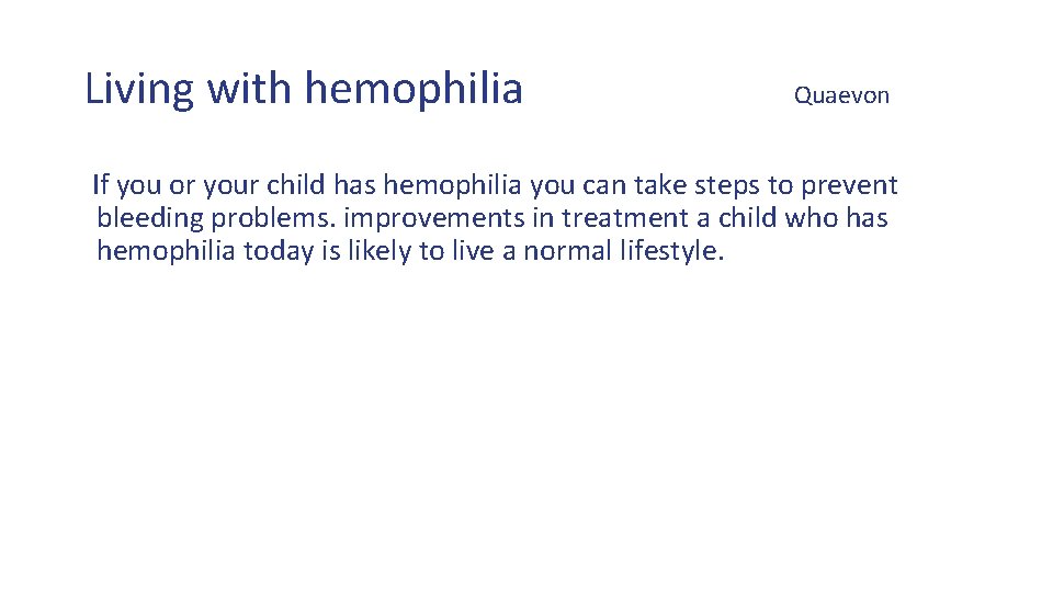 Living with hemophilia Quaevon If you or your child has hemophilia you can take
