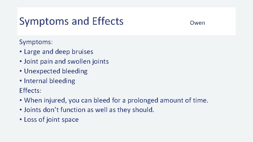 Symptoms and Effects Owen Symptoms: • Large and deep bruises • Joint pain and