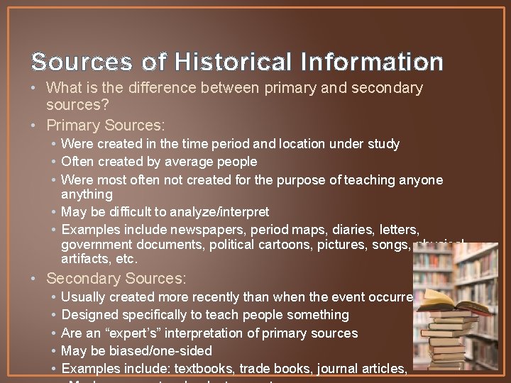 Sources of Historical Information • What is the difference between primary and secondary sources?