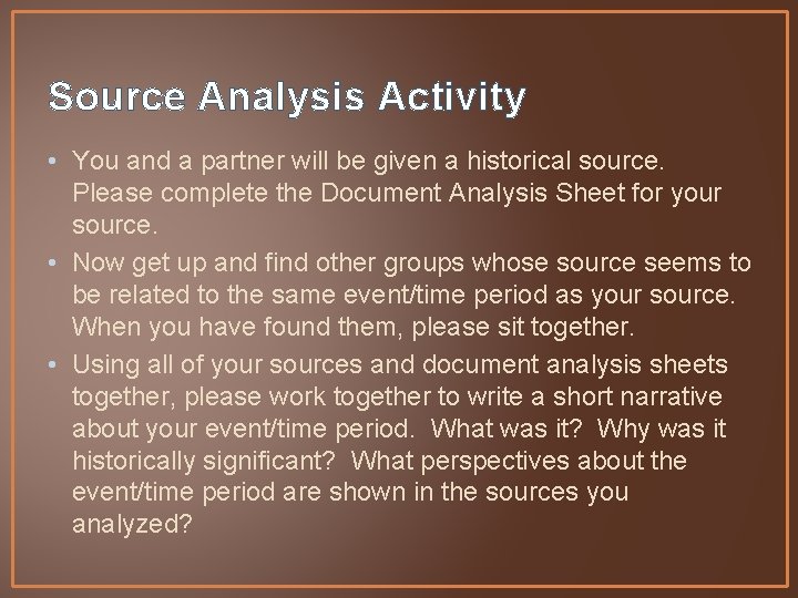 Source Analysis Activity • You and a partner will be given a historical source.