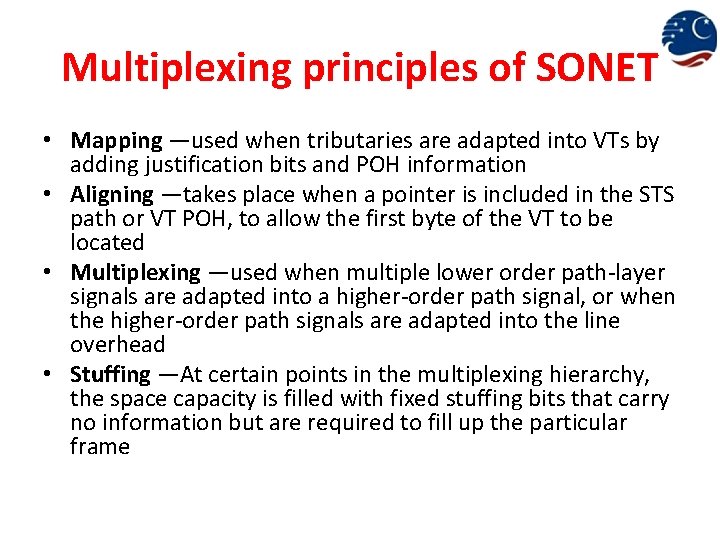 Multiplexing principles of SONET • Mapping —used when tributaries are adapted into VTs by