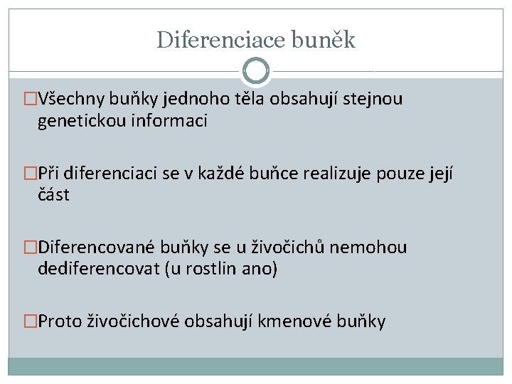 Diferenciace buněk �Všechny buňky jednoho těla obsahují stejnou genetickou informaci �Při diferenciaci se v