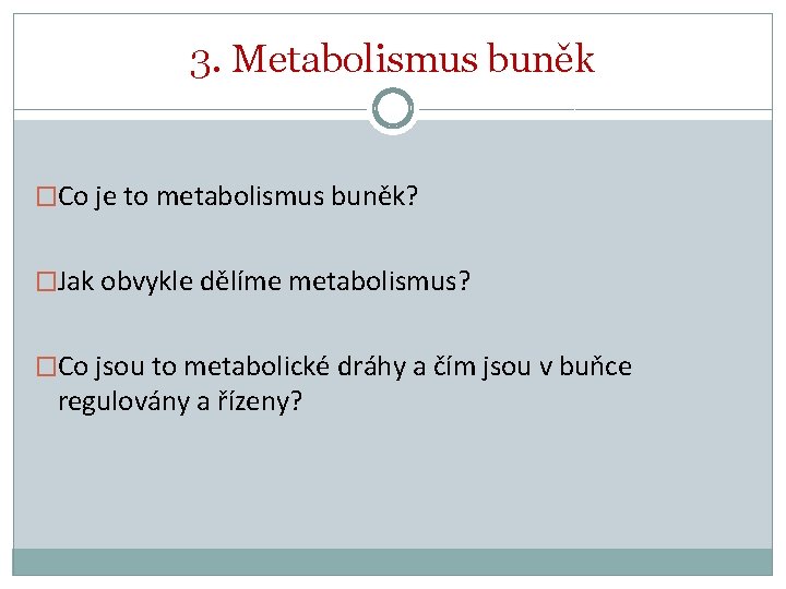 3. Metabolismus buněk �Co je to metabolismus buněk? �Jak obvykle dělíme metabolismus? �Co jsou