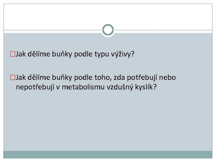 �Jak dělíme buňky podle typu výživy? �Jak dělíme buňky podle toho, zda potřebují nebo