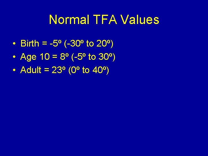 Normal TFA Values • Birth = -5º (-30º to 20º) • Age 10 =