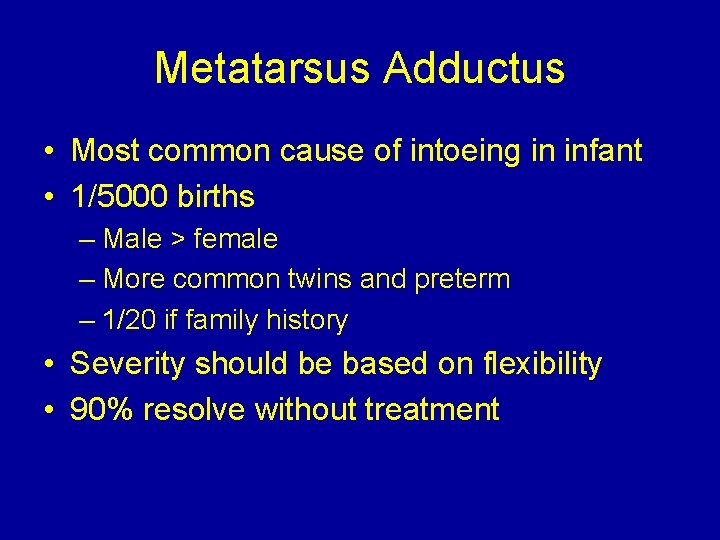 Metatarsus Adductus • Most common cause of intoeing in infant • 1/5000 births –