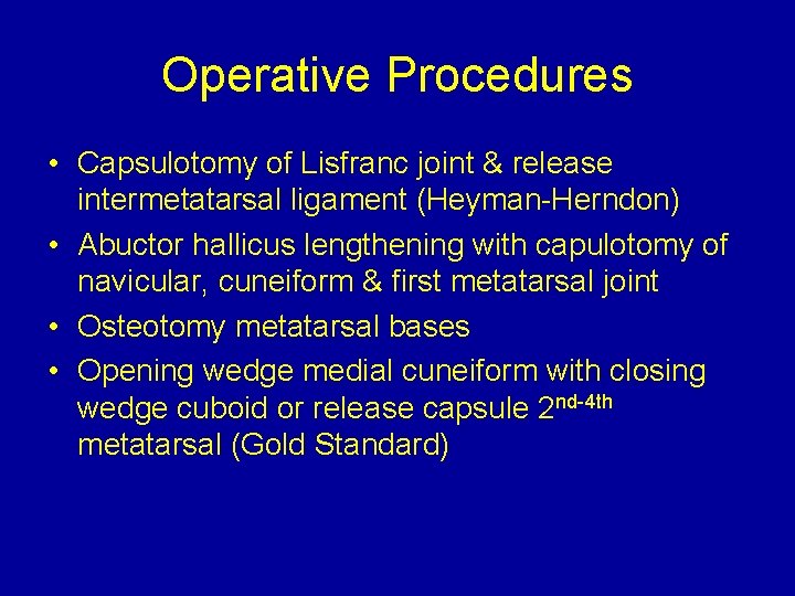 Operative Procedures • Capsulotomy of Lisfranc joint & release intermetatarsal ligament (Heyman-Herndon) • Abuctor