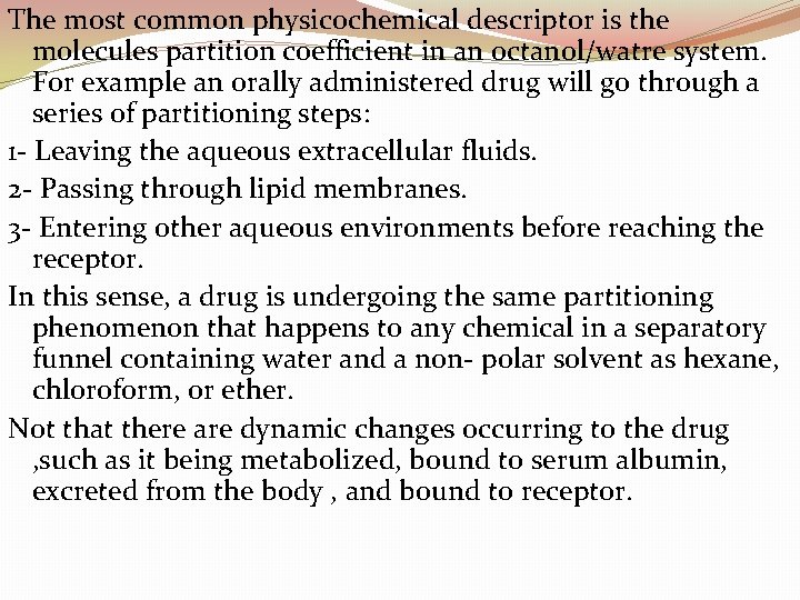The most common physicochemical descriptor is the molecules partition coefficient in an octanol/watre system.