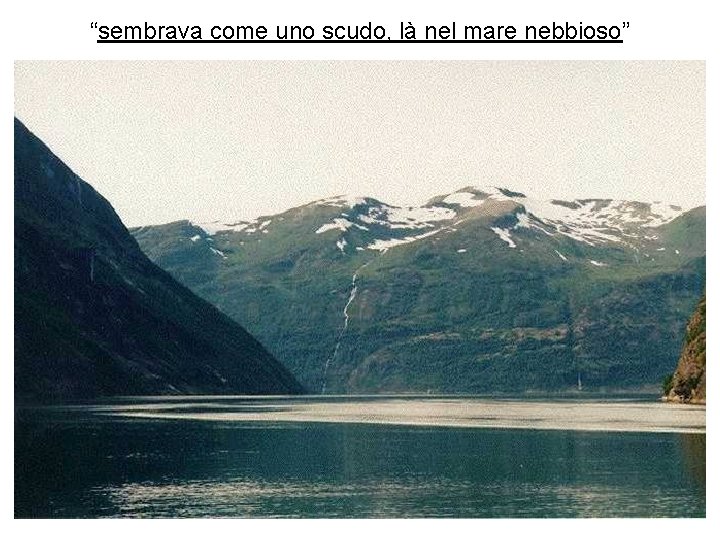 “sembrava come uno scudo, là nel mare nebbioso” 