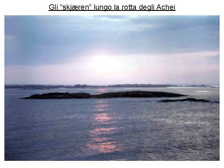 Gli “skjæren” lungo la rotta degli Achei 