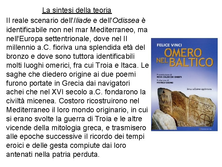 La sintesi della teoria Il reale scenario dell'Iliade e dell'Odissea è identificabile non nel