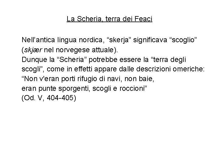 La Scheria, terra dei Feaci Nell’antica lingua nordica, “skerja” significava “scoglio” (skjær nel norvegese