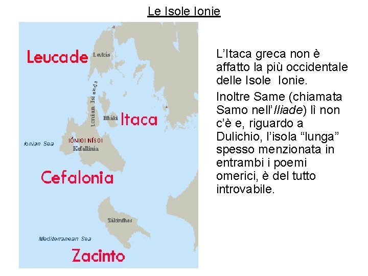 Le Isole Ionie L’Itaca greca non è affatto la più occidentale delle Isole Ionie.