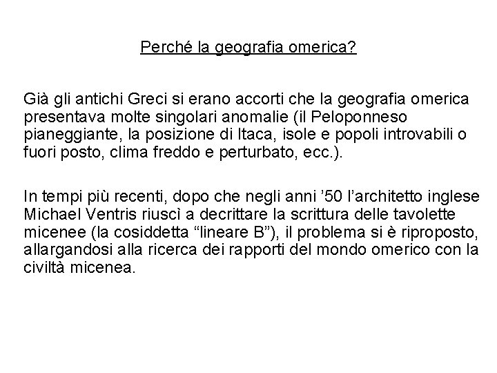 Perché la geografia omerica? Già gli antichi Greci si erano accorti che la geografia