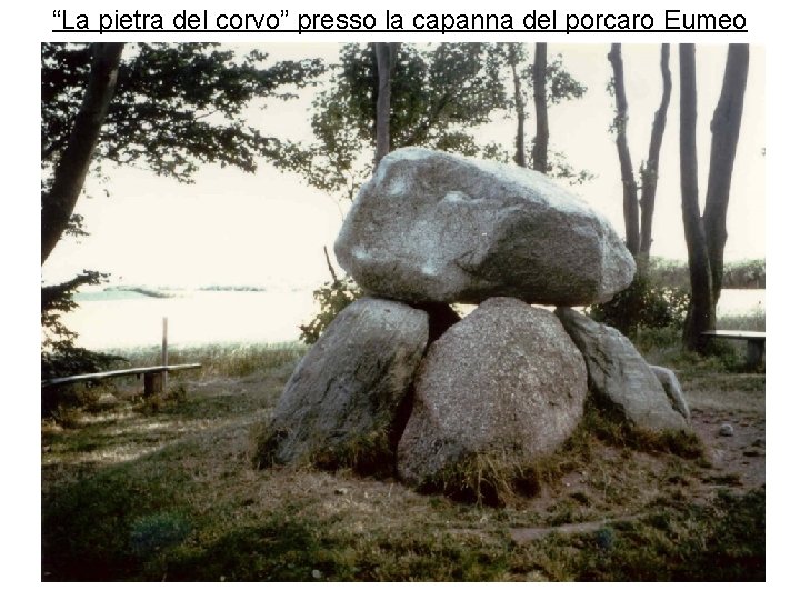 “La pietra del corvo” presso la capanna del porcaro Eumeo 