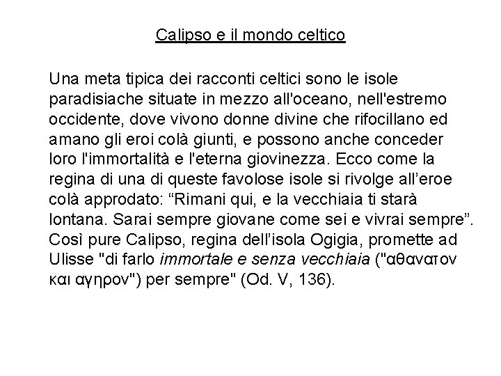 Calipso e il mondo celtico Una meta tipica dei racconti celtici sono le isole