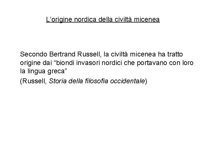 L’origine nordica della civiltà micenea Secondo Bertrand Russell, la civiltà micenea ha tratto origine