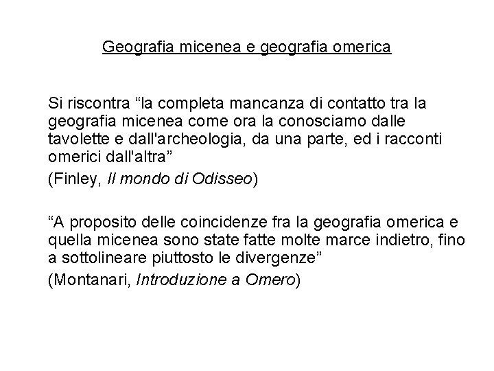 Geografia micenea e geografia omerica Si riscontra “la completa mancanza di contatto tra la