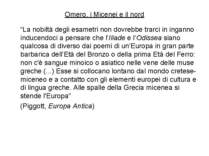 Omero, i Micenei e il nord “La nobiltà degli esametri non dovrebbe trarci in