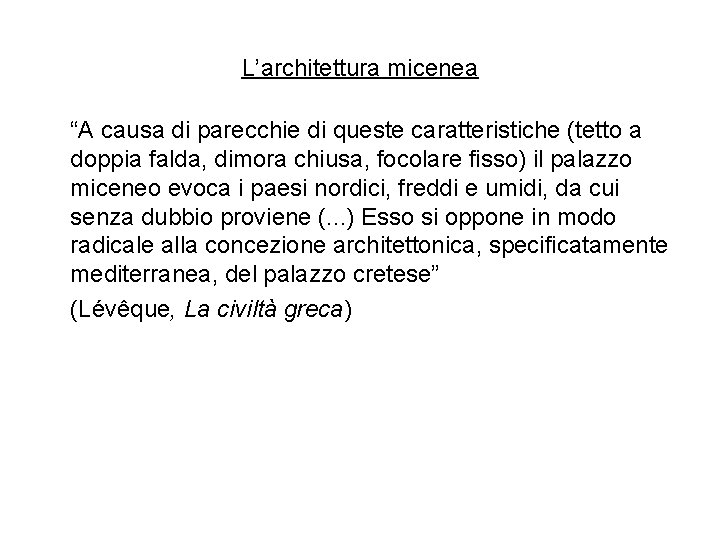 L’architettura micenea “A causa di parecchie di queste caratteristiche (tetto a doppia falda, dimora