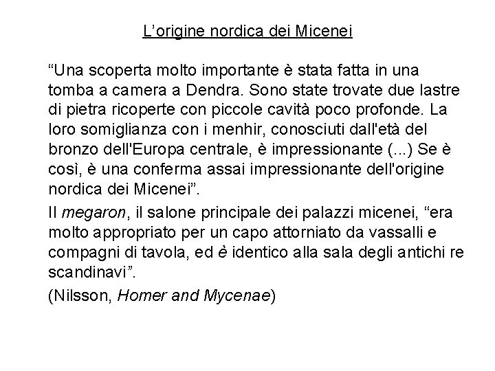 L’origine nordica dei Micenei “Una scoperta molto importante è stata fatta in una tomba