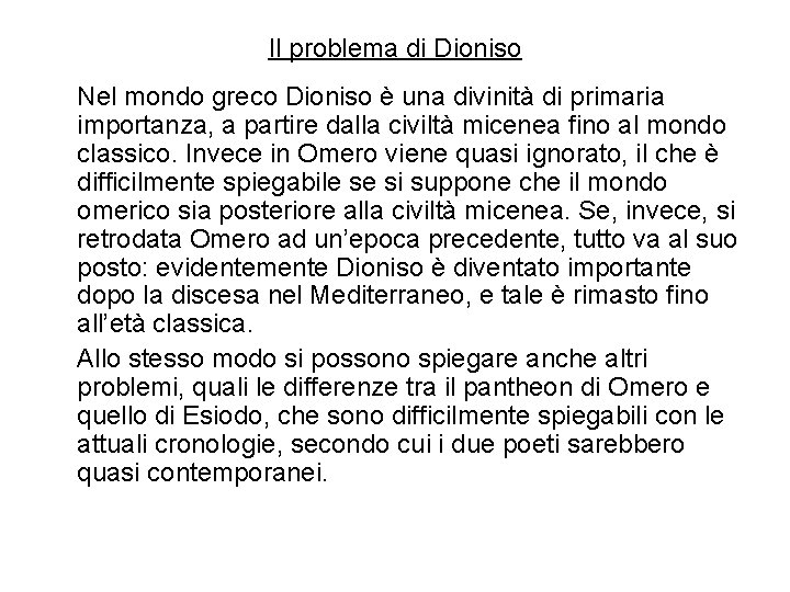 Il problema di Dioniso Nel mondo greco Dioniso è una divinità di primaria importanza,