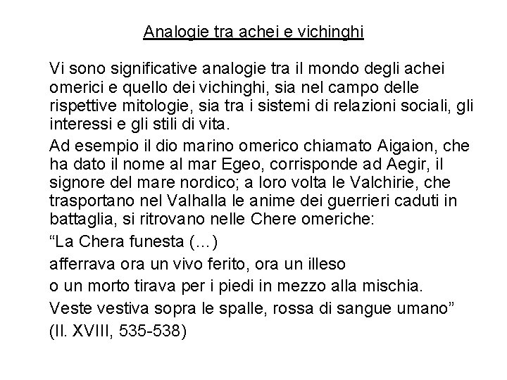 Analogie tra achei e vichinghi Vi sono significative analogie tra il mondo degli achei