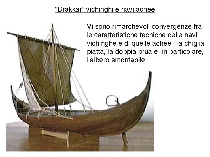 “Drakkar” vichinghi e navi achee Vi sono rimarchevoli convergenze fra le caratteristiche tecniche delle