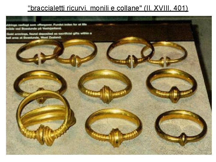 “braccialetti ricurvi, monili e collane" (Il. XVIII, 401) 