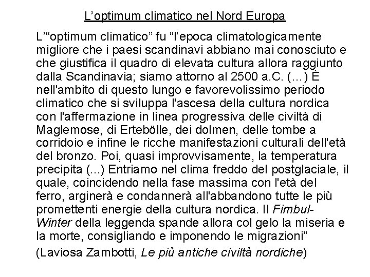 L’optimum climatico nel Nord Europa L’“optimum climatico” fu “l’epoca climatologicamente migliore che i paesi