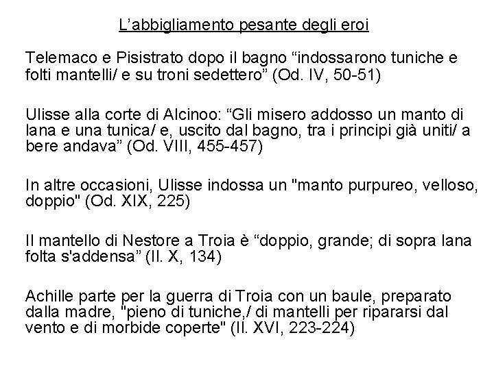 L’abbigliamento pesante degli eroi Telemaco e Pisistrato dopo il bagno “indossarono tuniche e folti