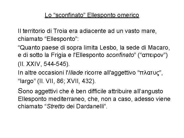 Lo “sconfinato” Ellesponto omerico Il territorio di Troia era adiacente ad un vasto mare,