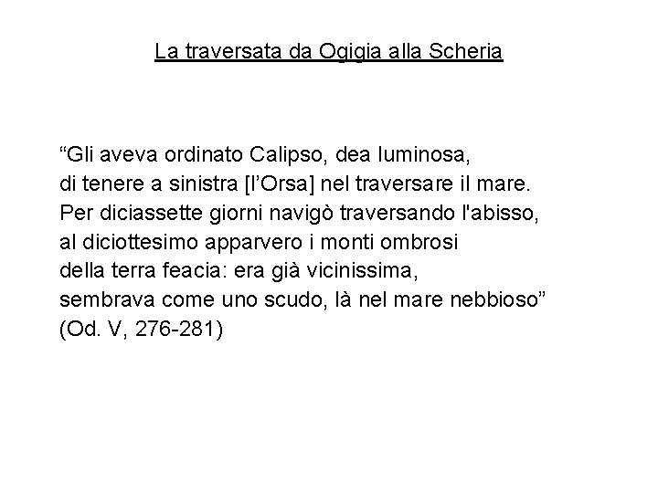 La traversata da Ogigia alla Scheria “Gli aveva ordinato Calipso, dea luminosa, di tenere