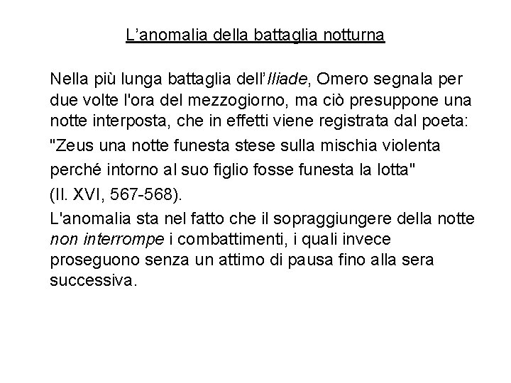 L’anomalia della battaglia notturna Nella più lunga battaglia dell’Iliade, Omero segnala per due volte