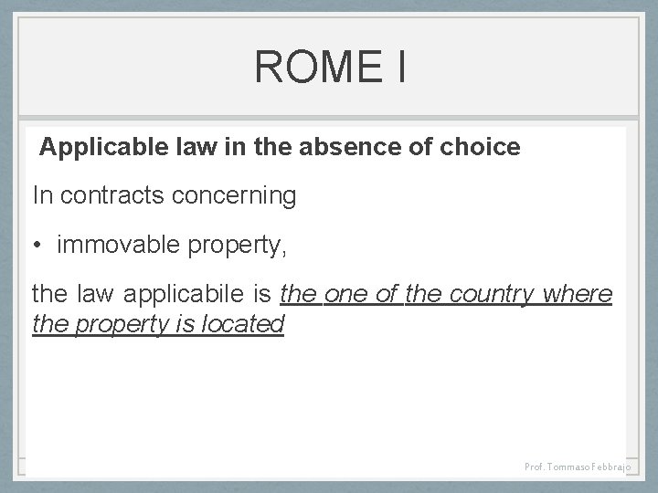 ROME I Applicable law in the absence of choice In contracts concerning • immovable