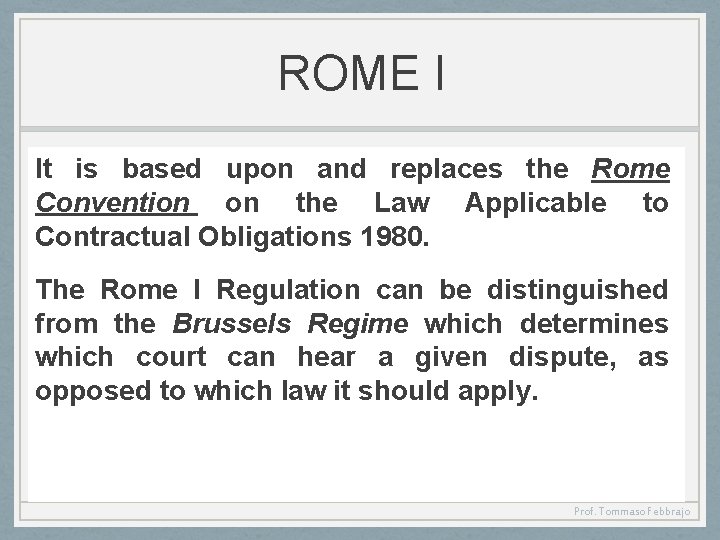 ROME I It is based upon and replaces the Rome Convention on the Law