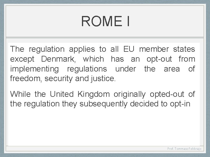 ROME I The regulation applies to all EU member states except Denmark, which has