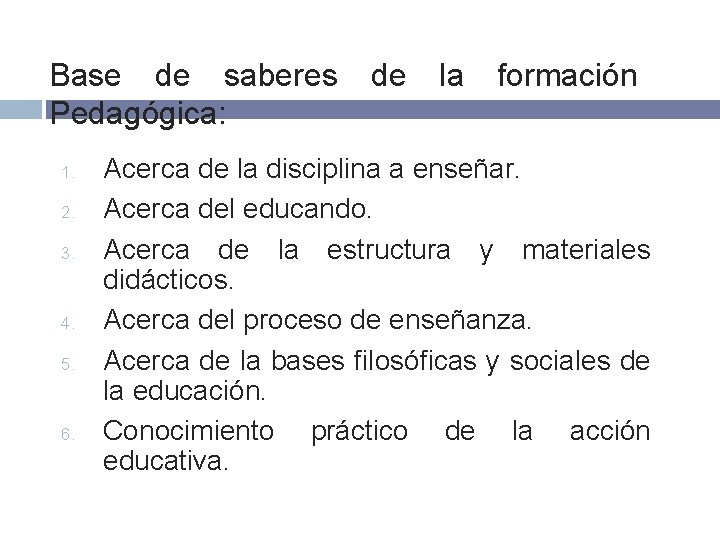 Base de saberes Pedagógica: 1. 2. 3. 4. 5. 6. de la formación Acerca