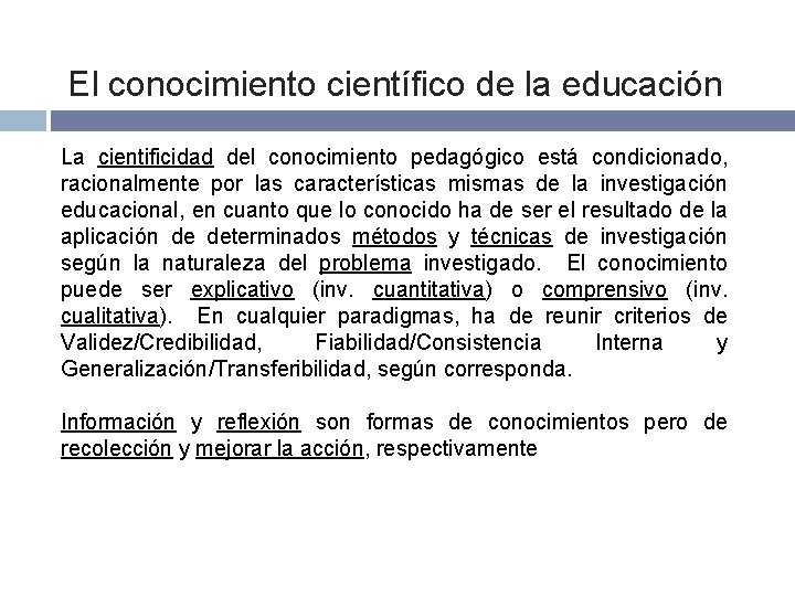 El conocimiento científico de la educación La cientificidad del conocimiento pedagógico está condicionado, racionalmente
