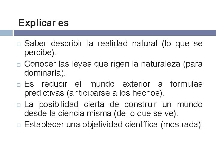 Explicar es Saber describir la realidad natural (lo que se percibe). Conocer las leyes