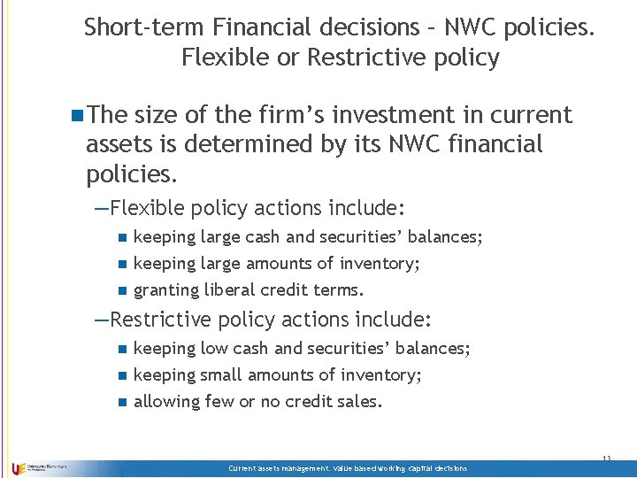 Short-term Financial decisions – NWC policies. Flexible or Restrictive policy n The size of