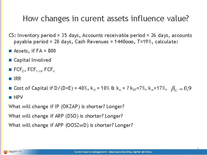 How changes in curent assets influence value? CS: Inventory period = 35 days, Accounts