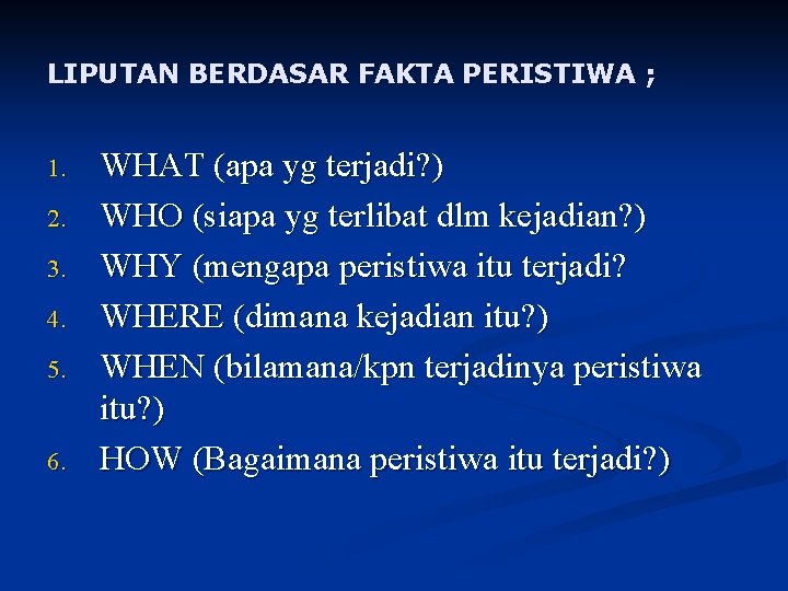 LIPUTAN BERDASAR FAKTA PERISTIWA ; 1. 2. 3. 4. 5. 6. WHAT (apa yg