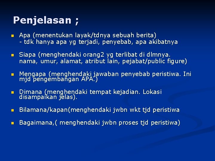Penjelasan ; n Apa (menentukan layak/tdnya sebuah berita) - tdk hanya apa yg terjadi,