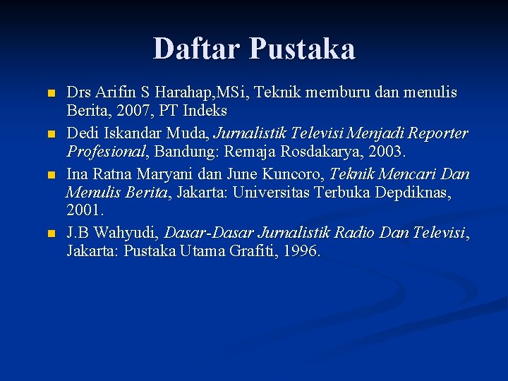 Daftar Pustaka n n Drs Arifin S Harahap, MSi, Teknik memburu dan menulis Berita,