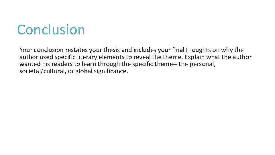 Conclusion Your conclusion restates your thesis and includes your final thoughts on why the