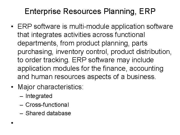 Enterprise Resources Planning, ERP • ERP software is multi-module application software that integrates activities