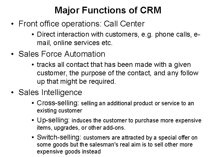 Major Functions of CRM • Front office operations: Call Center • Direct interaction with