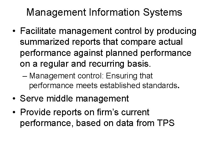 Management Information Systems • Facilitate management control by producing summarized reports that compare actual