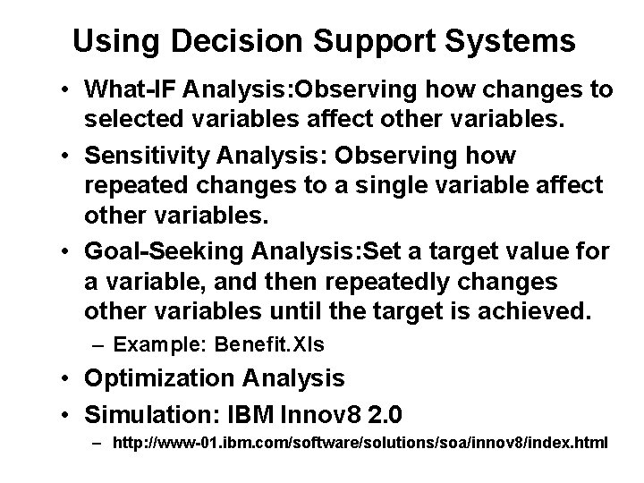 Using Decision Support Systems • What-IF Analysis: Observing how changes to selected variables affect